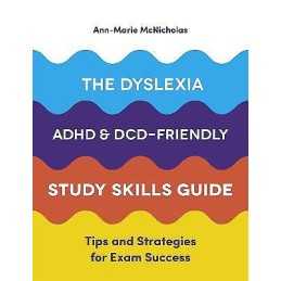 The Dyslexia, ADHD, and DCD-Friendly Study Skills Guide - 9781787751774