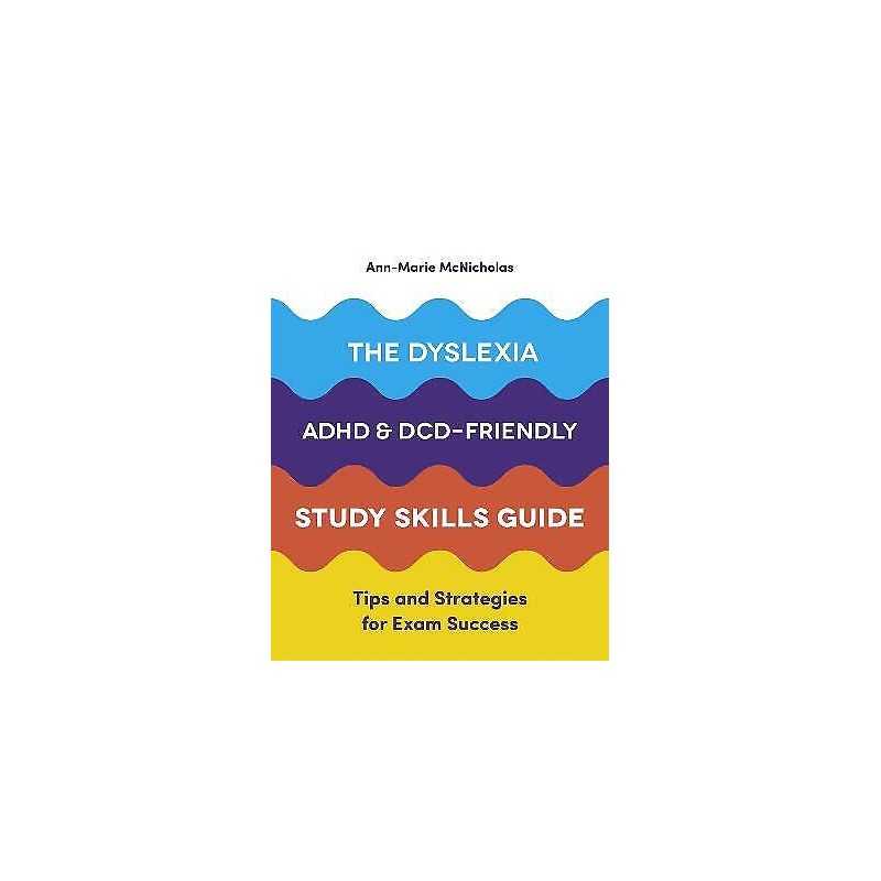 The Dyslexia, ADHD, and DCD-Friendly Study Skills Guide - 9781787751774