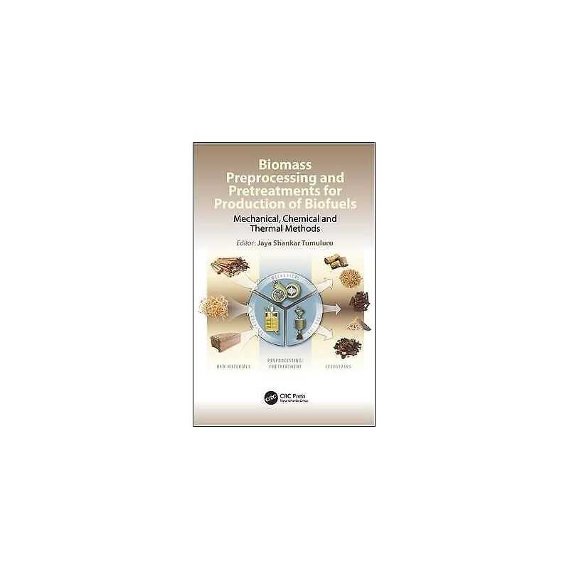 Biomass Preprocessing and Pretreatments for Production of Bio... - 9781498765473