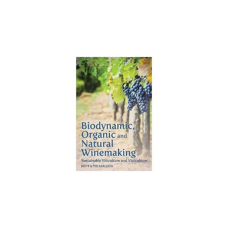 Biodynamic, Organic and Natural Winemaking - 9781782501138