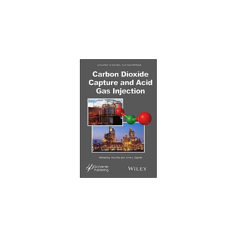 Carbon Dioxide Capture and Acid Gas Injection - 9781118938669