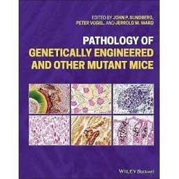 Pathology of Genetically Engineered and Other Mutant Mice - 9781119624578