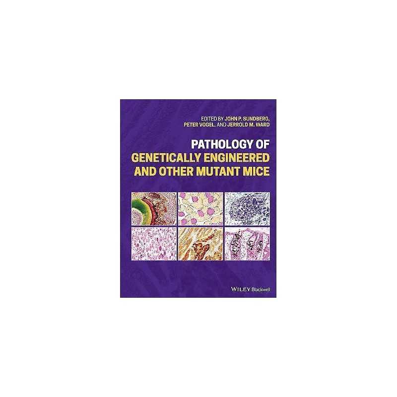 Pathology of Genetically Engineered and Other Mutant Mice - 9781119624578