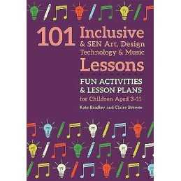 101 Inclusive and SEN Art, Design Technology and Music Lessons - 9781785923692