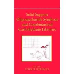 Solid Support Oligosaccharide Synthesis and Combinatorial Car... - 9780471378280