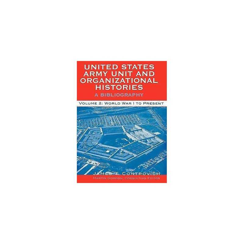 United States Army Unit and Organizational Histories - 9780810845961