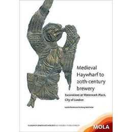 Medieval Haywharf to 20th-century brewery - 9781907586231