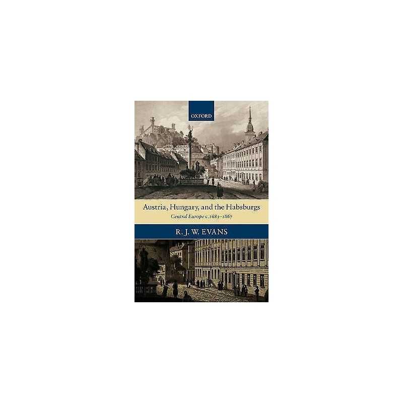 Austria, Hungary, and the Habsburgs - 9780199281442