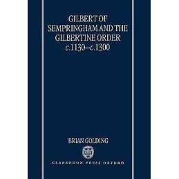 Gilbert of Sempringham and the Gilbertine Order c.1130-c.1300 - 9780198200604