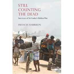 Still Counting the Dead: Survivors of Sri Lankas Hidden ... by Frances Harrison
