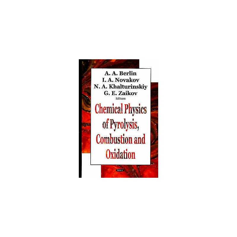 Chemical Physics of Pyrolysis, Combustion & Oxidation - 9781594541636