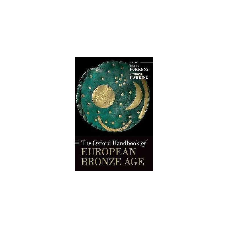 The Oxford Handbook of the European Bronze Age - 9780199572861