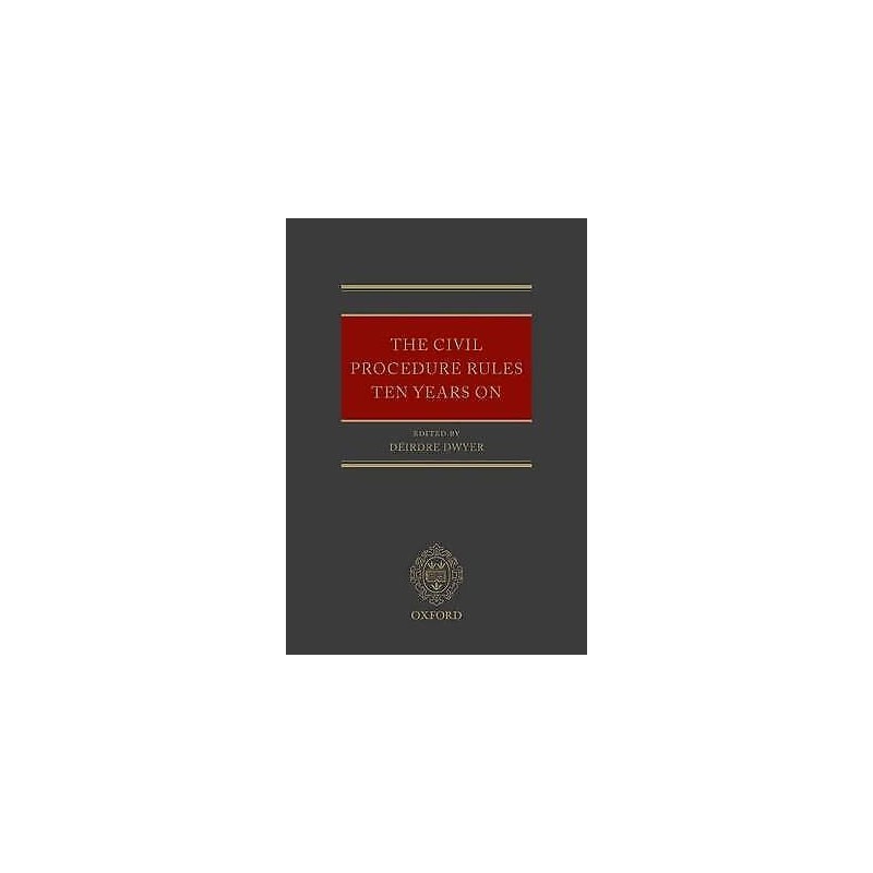The Civil Procedure Rules Ten Years On - 9780199576883