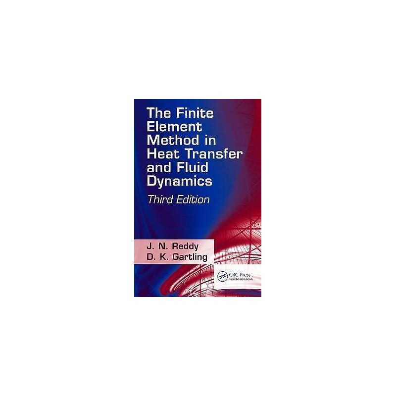 The Finite Element Method in Heat Transfer and Fluid Dynamics - 9781420085983