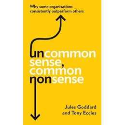 Uncommon Sense, Common Nonsense: Why some organisations con... by Goddard, Jules