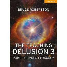 The Teaching Delusion 3: Power Up Your Pedagogy - 9781913622701