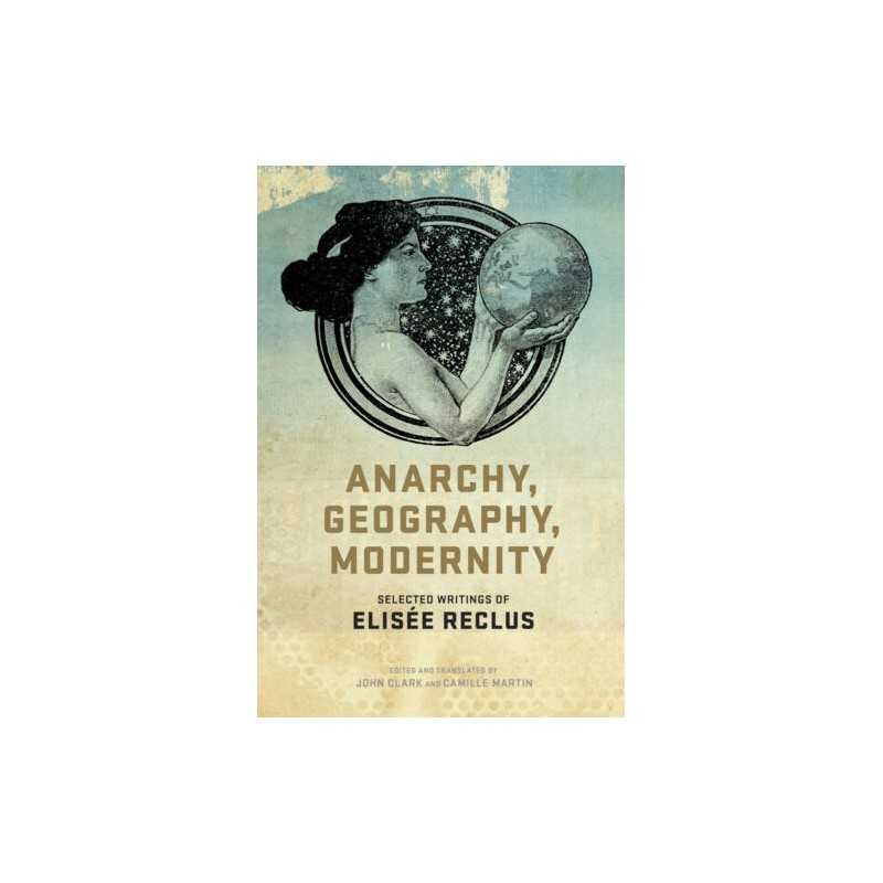 Anarchy, Geography, Modernity - 9781604864298