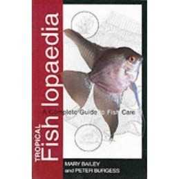 Tropical Fishlopaedia: A Complete Guide to Fish Care by Peter Burgess Paperback