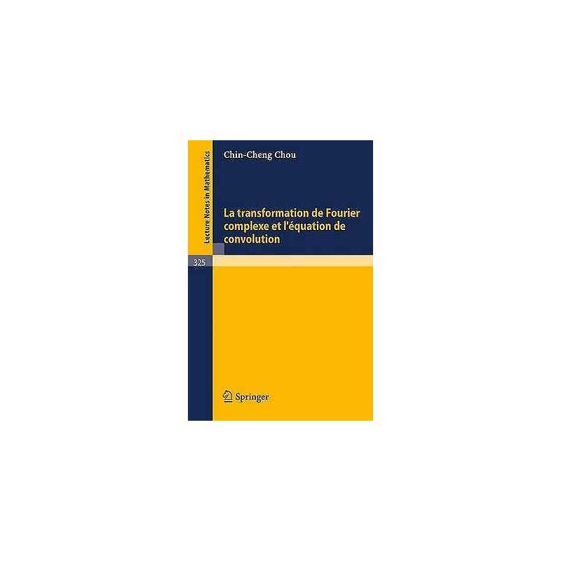 La Transformation de Fourier Complexe Et lEquation de Convol... - 9783540063018