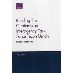 Building the Guatemalan Interagency Task Force Tecun Uman - 9780833088802