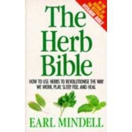 The Herb Bible: How to Use Herbs to Revolutions th... by Mindell, Earl Paperback