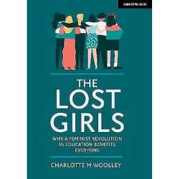 The Lost Girls: Why a feminist revolution in education benefi... - 9781912906826