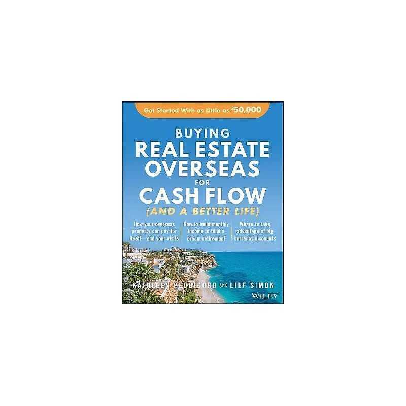 Buying Real Estate Overseas For Cash Flow (And A Better Life) - 9781119696209