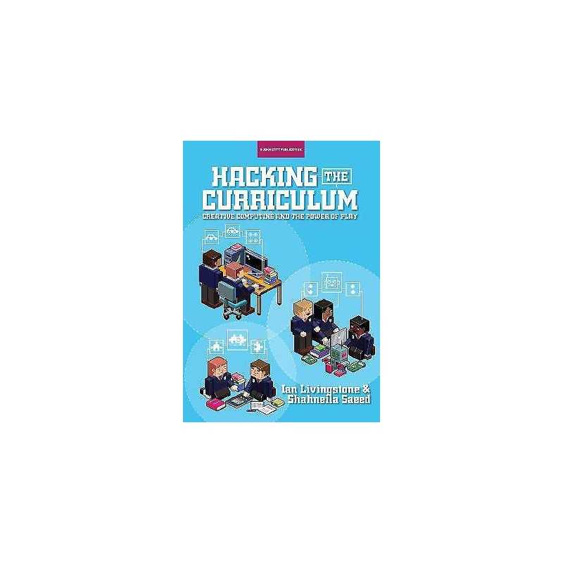 Hacking the Curriculum: How Digital Skills Can Save Us from t... - 9781909717824