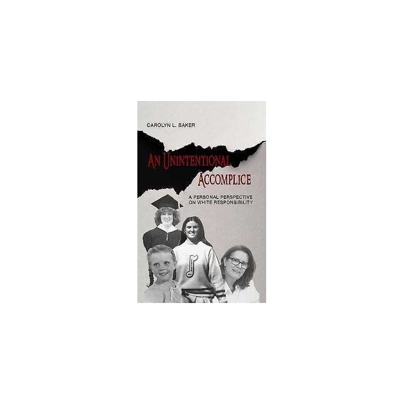 An Unintentional Accomplice - A Personal Perspective on White... - 9781940939230