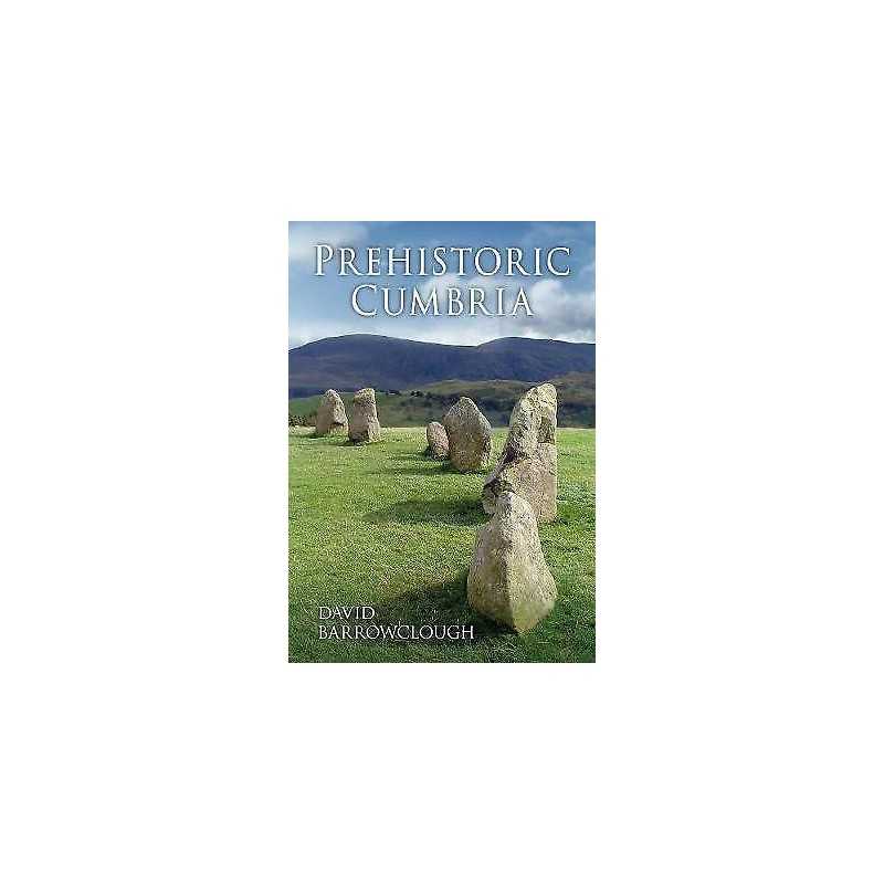 Prehistoric Cumbria - 9780752450872
