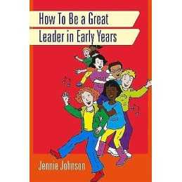 How to Be a Great Leader in Early Years - 9781849056748