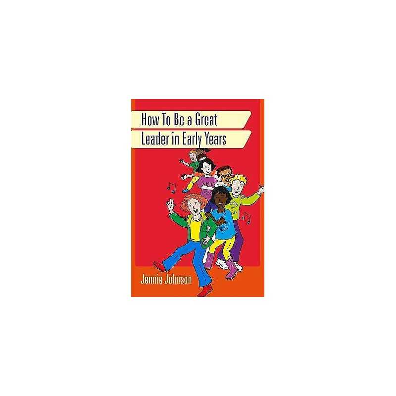 How to Be a Great Leader in Early Years - 9781849056748