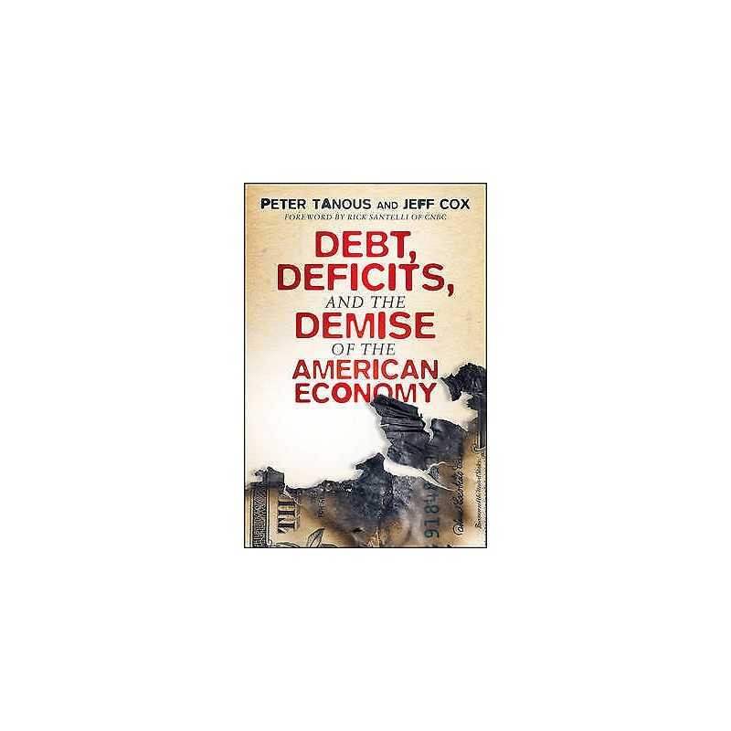 Debt, Deficits, and the Demise of the American Economy - 9781118021514