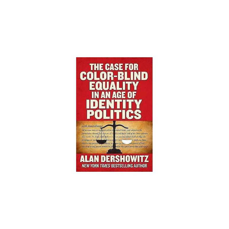 The Case for Color-Blind Equality in an Age of Identity Politics - 9781510770218