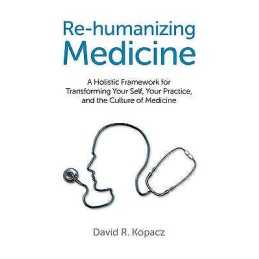Re-humanizing Medicine - A Holistic Framework for Transformin... - 9781782790754