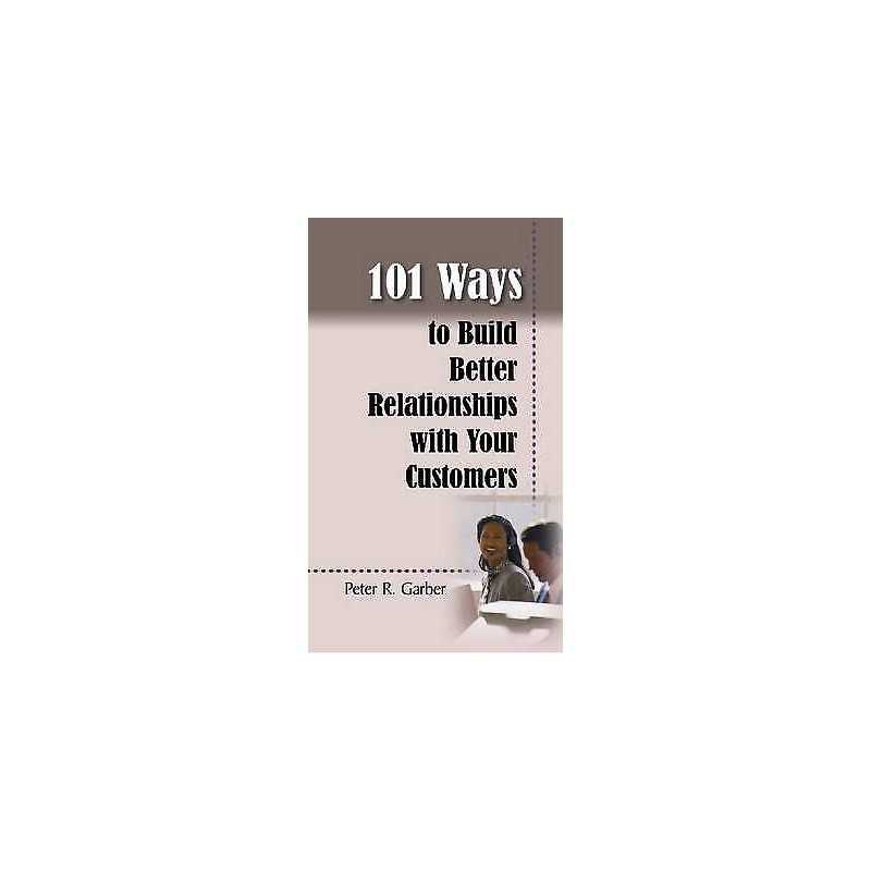 101 Ways to Build Customer Relationships - 9781599960630