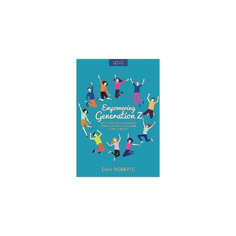 Empowering Generation Z: How and why leadership opportunities... - 9781911382478