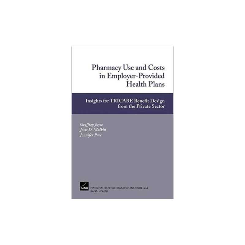 Pharmacy Use and Costs in Employer-provided Health Plans - 9780833035493