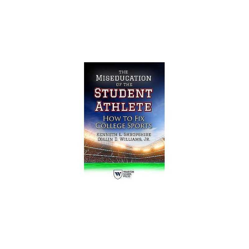 The Miseducation of the Student Athlete - 9781613630822