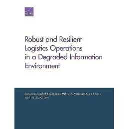 Robust and Resilient Logistics Operations in a Degraded Infor... - 9780833098306