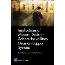 Implications of Modern Decision Science for Military Decision... - 9780833038081