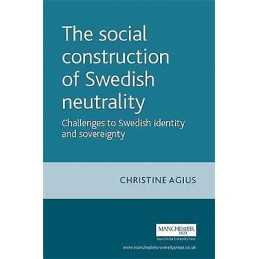 The Social Construction of Swedish Neutrality - 9780719071539