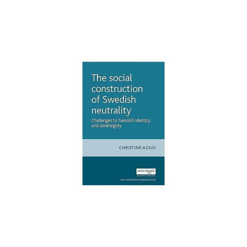 The Social Construction of Swedish Neutrality - 9780719071539