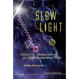 Slow Light: Invisibility, Teleportation, And Other Mysteries ... - 9781848167520