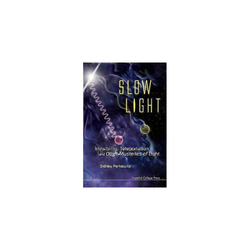 Slow Light: Invisibility, Teleportation, And Other Mysteries ... - 9781848167520