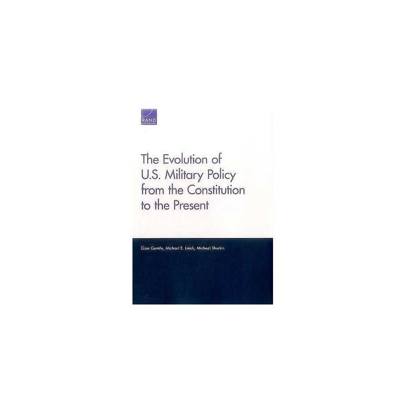 The Evolution of U.S. Military Policy from the Constitution t... - 9780833097866