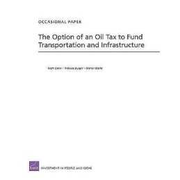 The Option of an Oil Tax to Fund Transportation and Infrastru... - 9780833051783