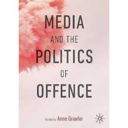 Media and the Politics of Offence - 9783030175733