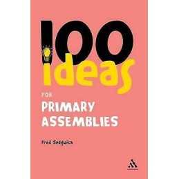 100 Ideas for Assemblies: Primary School Edition - 9780826491015