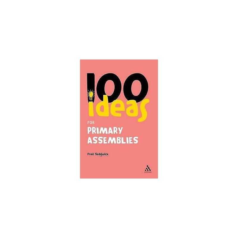 100 Ideas for Assemblies: Primary School Edition - 9780826491015